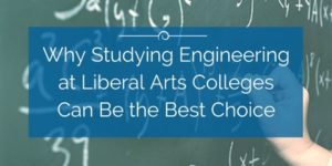 Why Studying Engineering at Liberal Arts Colleges Can Be the Best Choice