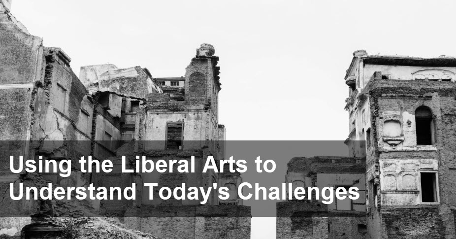 Using the Liberal Arts to Understand Today's Challenges